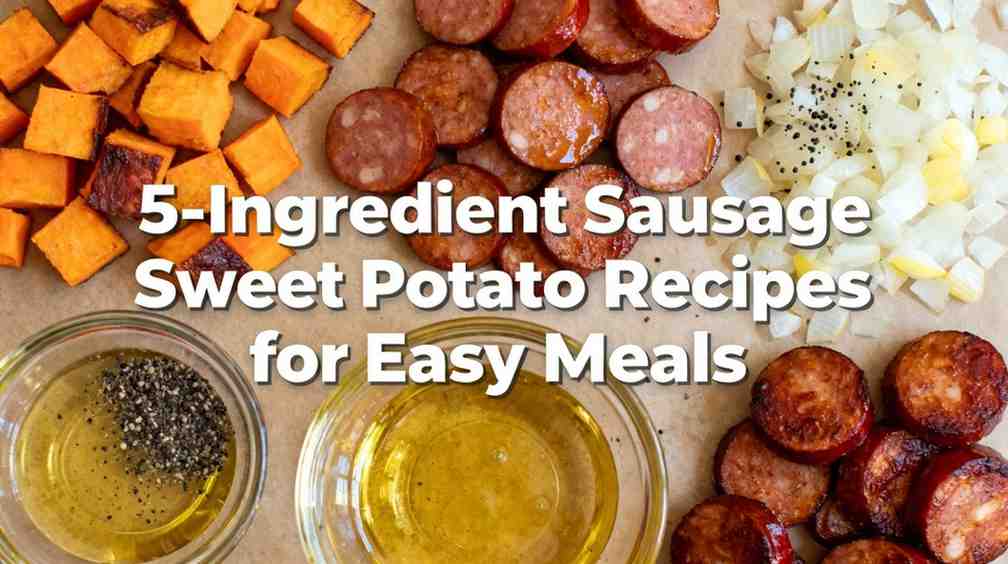 Top-down view of five simple ingredients on parchment paper: cubed raw sweet potatoes, sliced smoked sausage, diced onion, a small bowl of olive oil, and a bowl of black pepper, with text overlay 5-Ingredient Sausage Sweet Potato Recipes for Easy Meals.
